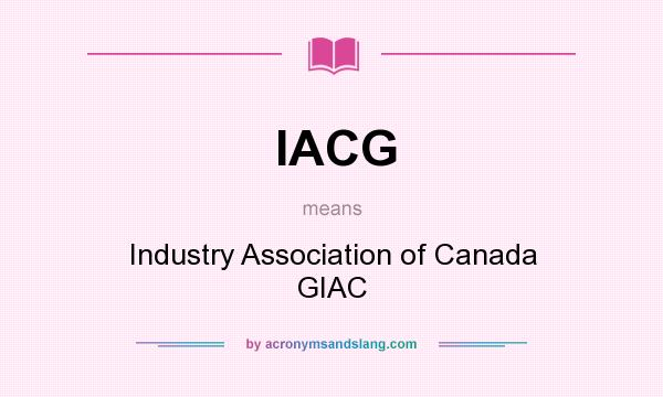 What does IACG mean? It stands for Industry Association of Canada GIAC