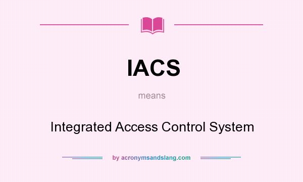 What does IACS mean? It stands for Integrated Access Control System