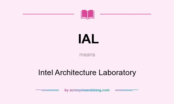 What does IAL mean? It stands for Intel Architecture Laboratory