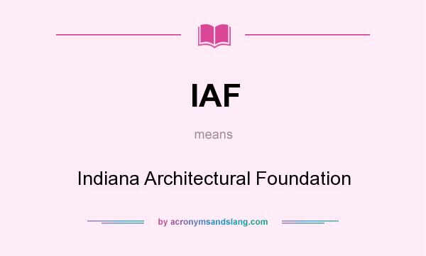 What does IAF mean? It stands for Indiana Architectural Foundation