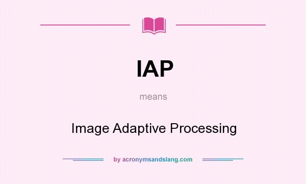 What does IAP mean? It stands for Image Adaptive Processing