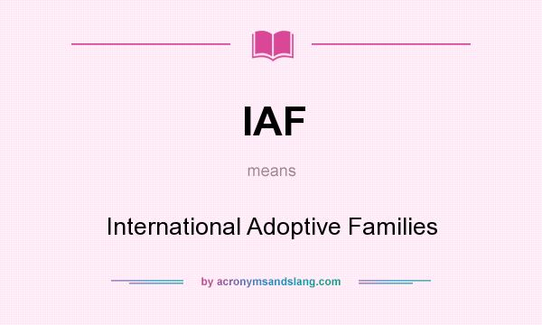 What does IAF mean? It stands for International Adoptive Families