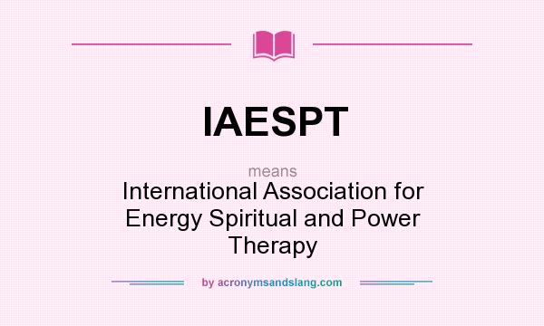 What does IAESPT mean? It stands for International Association for Energy Spiritual and Power Therapy
