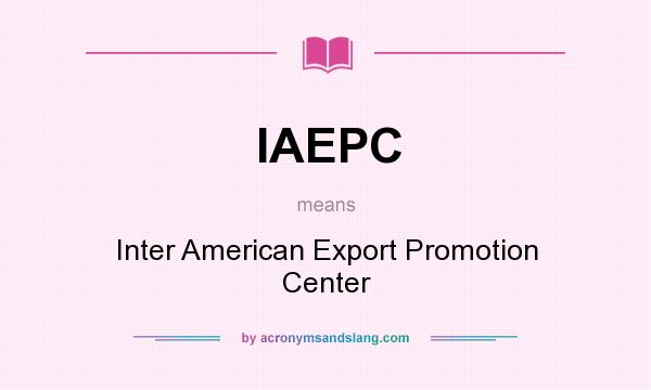 What does IAEPC mean? It stands for Inter American Export Promotion Center