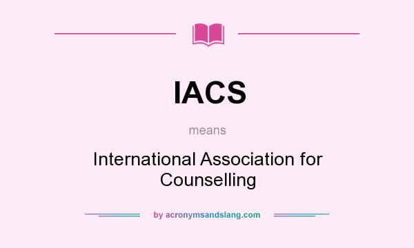 What does IACS mean? It stands for International Association for Counselling