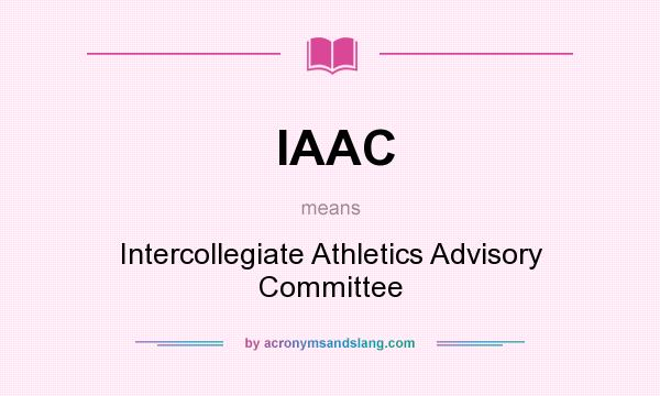 What does IAAC mean? It stands for Intercollegiate Athletics Advisory Committee