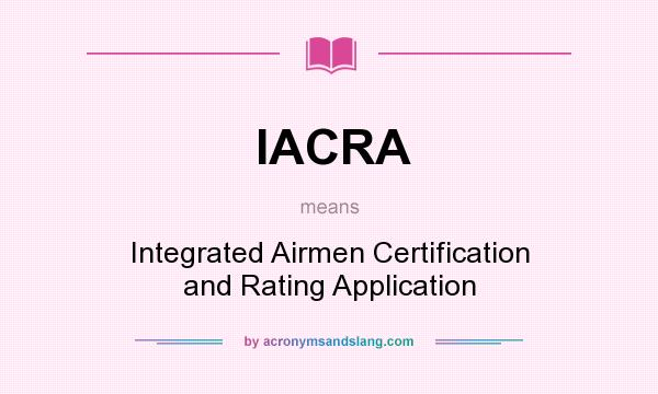 What does IACRA mean? It stands for Integrated Airmen Certification and Rating Application