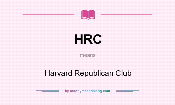 What does HRC mean? It stands for Harvard Republican Club