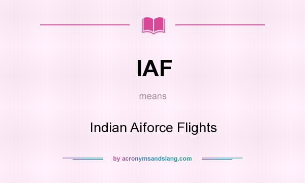 What does IAF mean? It stands for Indian Aiforce Flights