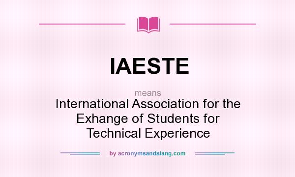 What does IAESTE mean? It stands for International Association for the Exhange of Students for Technical Experience