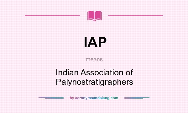 What does IAP mean? It stands for Indian Association of Palynostratigraphers