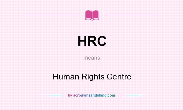 What does HRC mean? It stands for Human Rights Centre