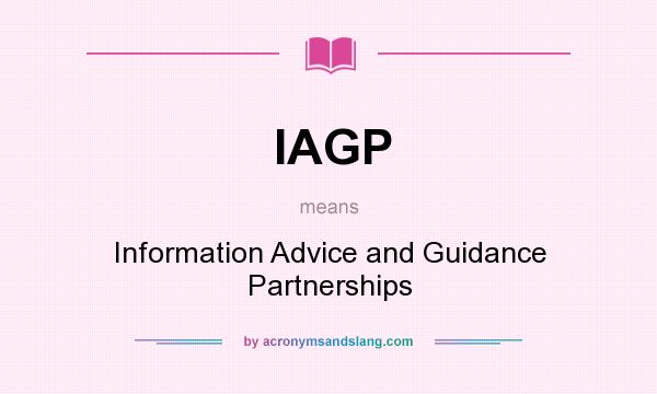 What does IAGP mean? It stands for Information Advice and Guidance Partnerships
