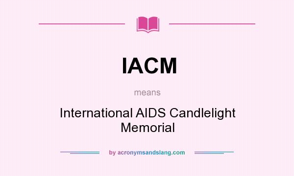 What does IACM mean? It stands for International AIDS Candlelight Memorial