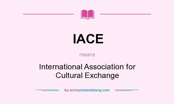 What does IACE mean? It stands for International Association for Cultural Exchange