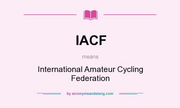 What does IACF mean? It stands for International Amateur Cycling Federation