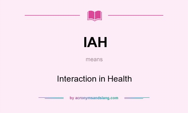 What does IAH mean? It stands for Interaction in Health