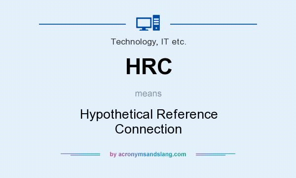 What does HRC mean? It stands for Hypothetical Reference Connection