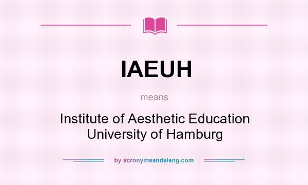 What does IAEUH mean? It stands for Institute of Aesthetic Education University of Hamburg