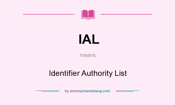 What does IAL mean? It stands for Identifier Authority List