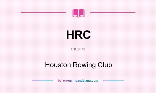 What does HRC mean? It stands for Houston Rowing Club