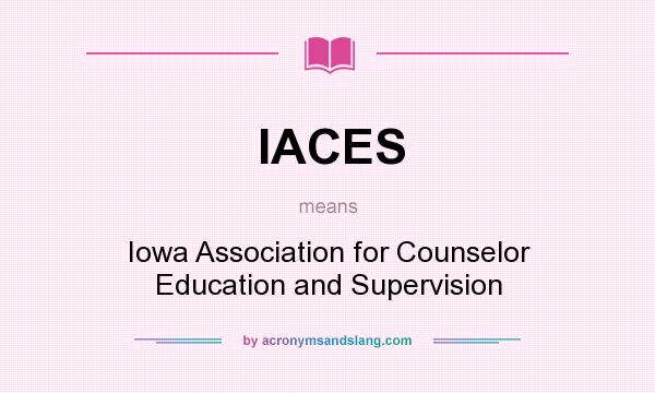What does IACES mean? It stands for Iowa Association for Counselor Education and Supervision
