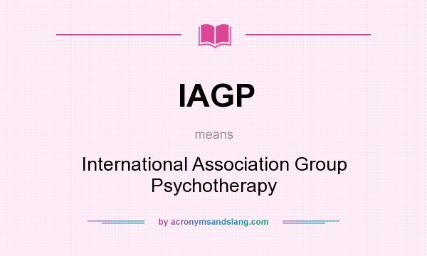 What does IAGP mean? It stands for International Association Group Psychotherapy