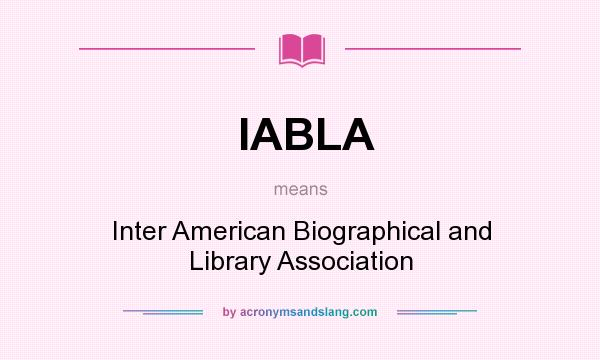 What does IABLA mean? It stands for Inter American Biographical and Library Association