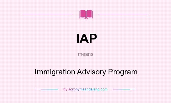 What does IAP mean? It stands for Immigration Advisory Program