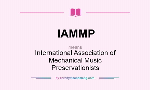 What does IAMMP mean? It stands for International Association of Mechanical Music Preservationists