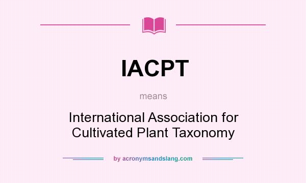 What does IACPT mean? It stands for International Association for Cultivated Plant Taxonomy