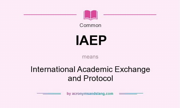 What does IAEP mean? It stands for International Academic Exchange and Protocol