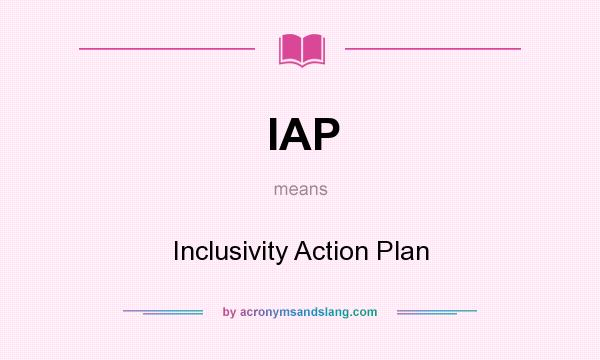 What does IAP mean? It stands for Inclusivity Action Plan