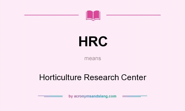 What does HRC mean? It stands for Horticulture Research Center