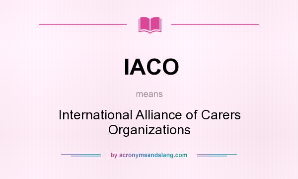 What does IACO mean? It stands for International Alliance of Carers Organizations