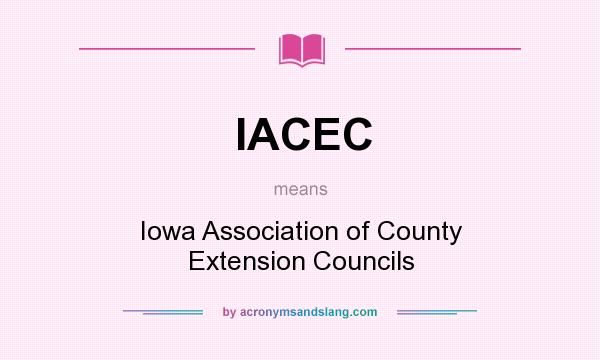 What does IACEC mean? It stands for Iowa Association of County Extension Councils