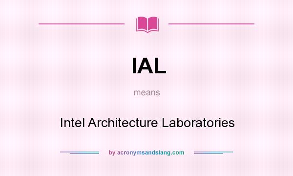 What does IAL mean? It stands for Intel Architecture Laboratories