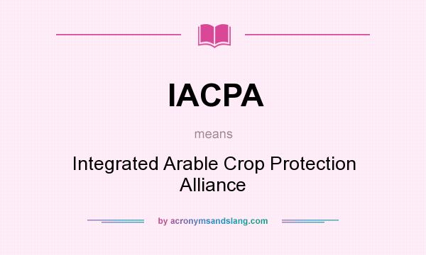 What does IACPA mean? It stands for Integrated Arable Crop Protection Alliance