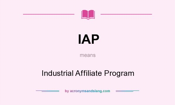 What does IAP mean? It stands for Industrial Affiliate Program