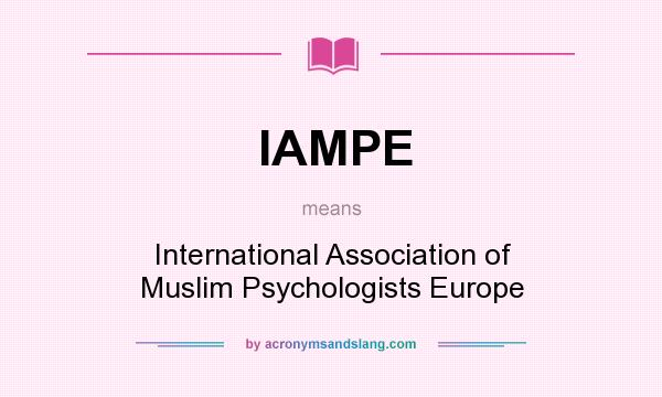 What does IAMPE mean? It stands for International Association of Muslim Psychologists Europe