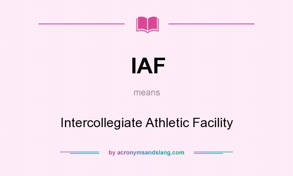 What does IAF mean? It stands for Intercollegiate Athletic Facility