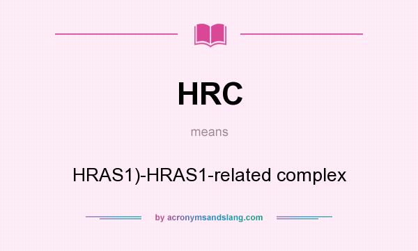 What does HRC mean? It stands for HRAS1)-HRAS1-related complex