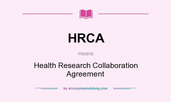 What does HRCA mean? It stands for Health Research Collaboration Agreement