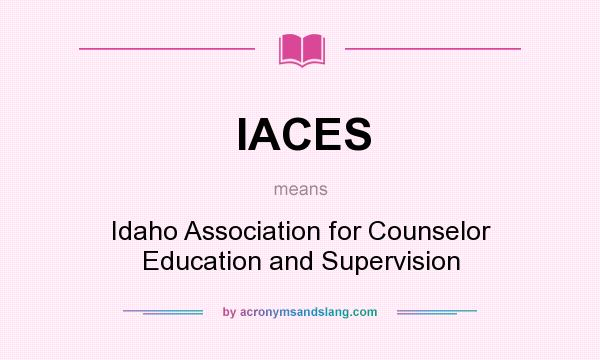 What does IACES mean? It stands for Idaho Association for Counselor Education and Supervision