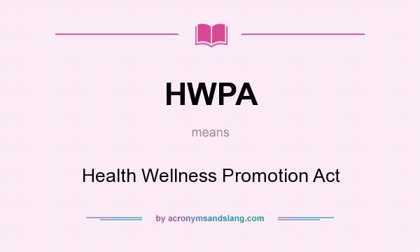 What does HWPA mean? It stands for Health Wellness Promotion Act