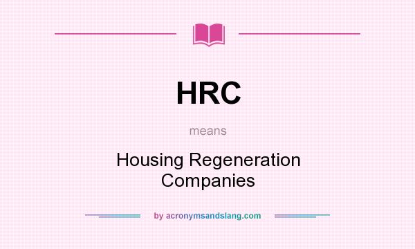 What does HRC mean? It stands for Housing Regeneration Companies