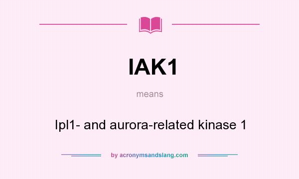 What does IAK1 mean? It stands for Ipl1- and aurora-related kinase 1