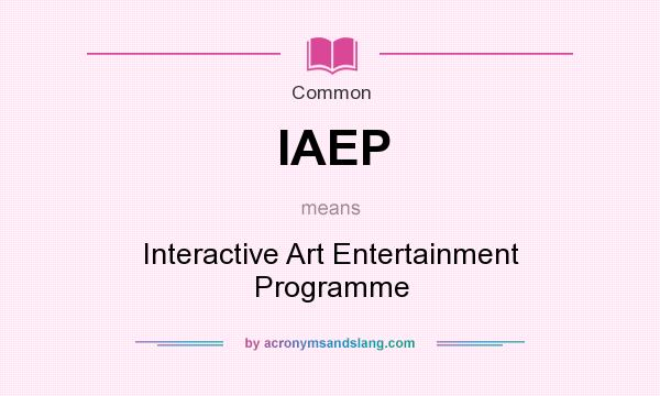 What does IAEP mean? It stands for Interactive Art Entertainment Programme
