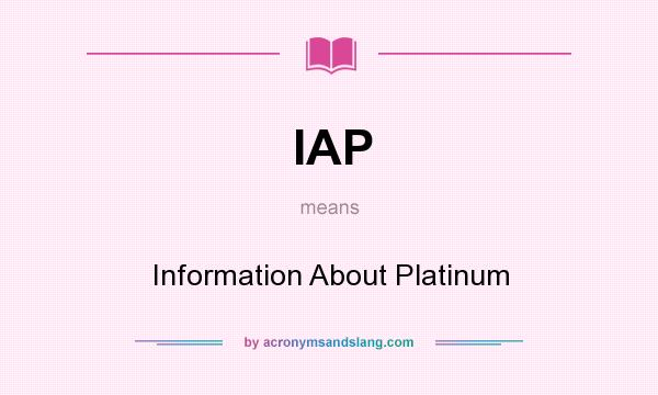 What does IAP mean? It stands for Information About Platinum