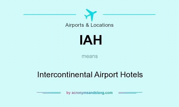 What does IAH mean? It stands for Intercontinental Airport Hotels